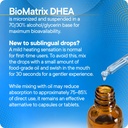 BioMatrix DHEA Liquid Hormone Supplement for Adrenal, Brain, Heart, Bone | Micronized and Liquified for Maximum Absorption, Precision Dosing, Efficacy DHEA (30 ML, 1200mg Total) 4