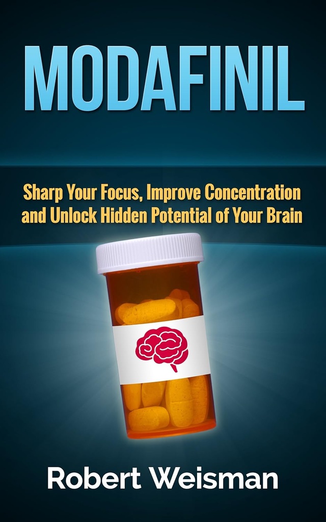 Modafinil: Συγκέντρωση εστίασης, βελτίωση συγκέντρωσης και ξεκλείδωμα κρυμμένων δυνατοτήτων του εγκεφάλου σας (στρογγυλό σώμα, έξυπνο βιβλίο εγκεφάλου 3)