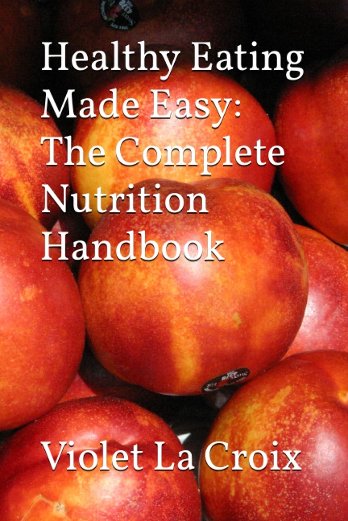 Healthy Eating Made Easy: The Complete Nutrition Handbook