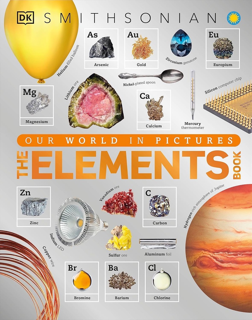 The Elements Book: A Visual Encyclopedia of the Periodic Table (DK Ο κόσμος μας σε εικόνες)
