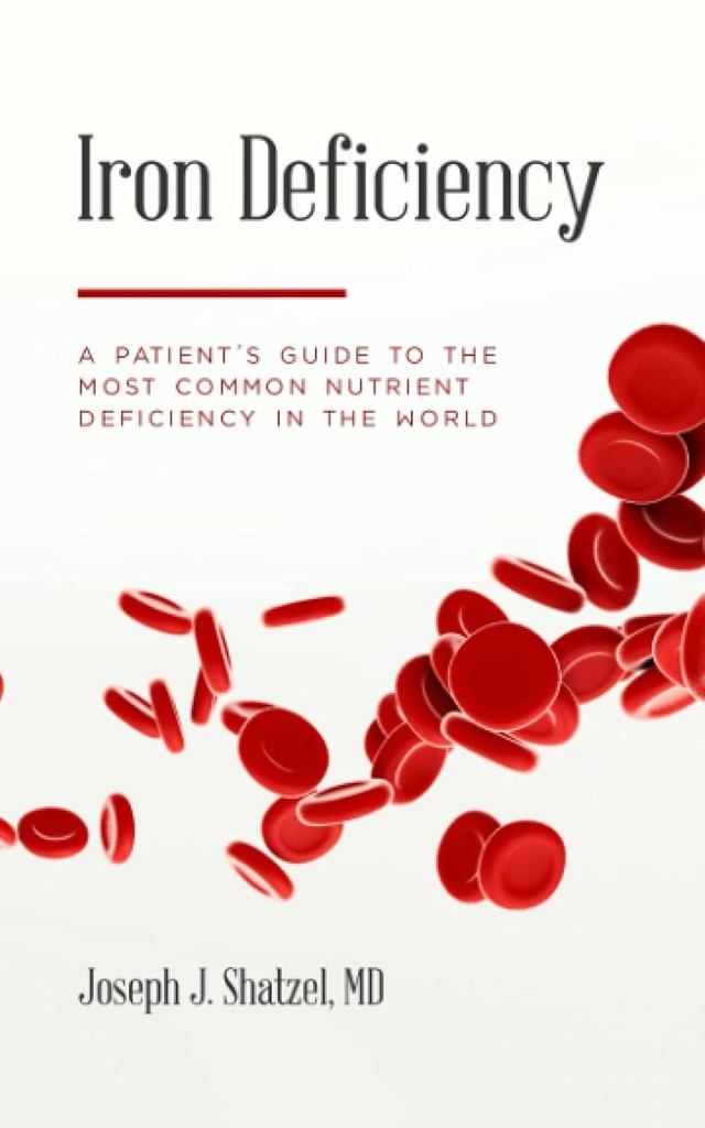 Iron Deficiency: A Patient’s Guide to the Most Common Nutrient Deficiency in the World