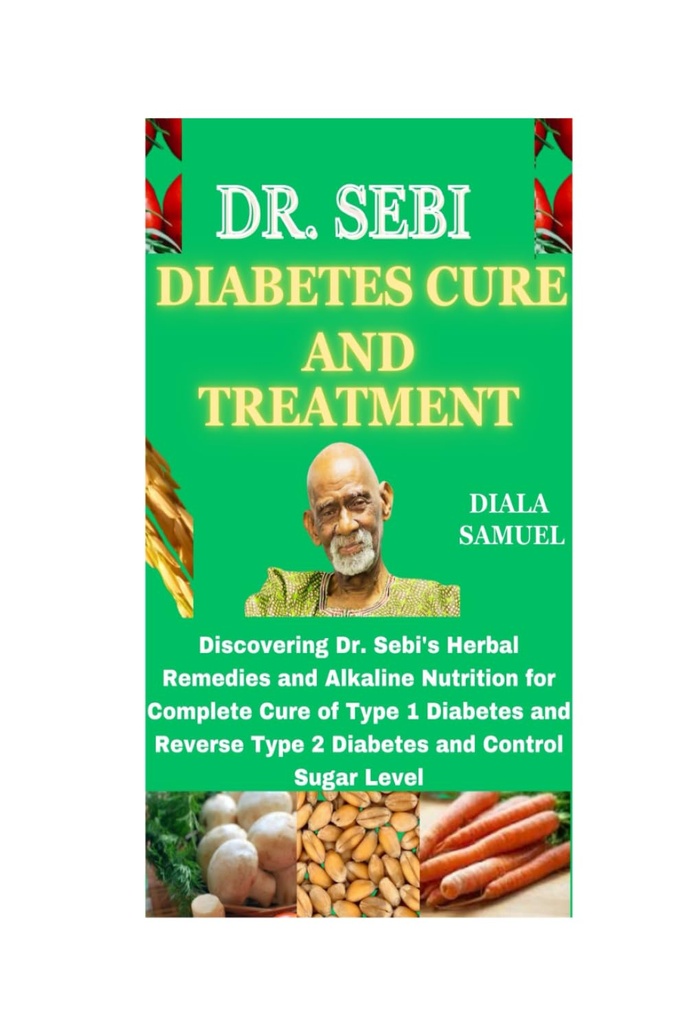 DR. SEBI DIABETES CURE ΚΑΙ ΜΕΤΑΧΕΙΡΙΣΗ: Ανακαλύπτοντας τα Βότανα του Δρ. Sebi και Αλκαλική Διατροφή για την Πλήρη Θεραπεία Διαβήτη τύπου 1 και Αντιστροφή Διαβήτη τύπου 2 και το Επίπεδο Ζάχαρης Ελέγχου