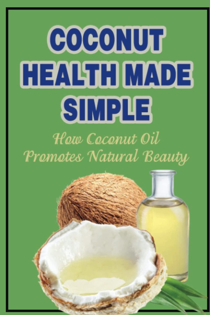 Coconut Health Made Simple: Πώς Coconut Oil προωθεί τη φυσική ομορφιά