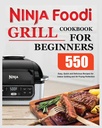 Ninja Foodi Grill Cookbook για αρχάριους: Εύκολη, γρήγορη και νοστιμότατες συνταγές για Εσωτερική Ψήσιμο και την τελειότητα τηγανίσματος αέρα