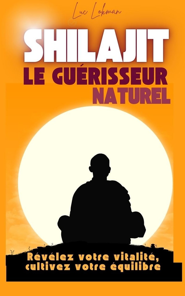 Shilajit: Le guérisseur naturel (French Edition)