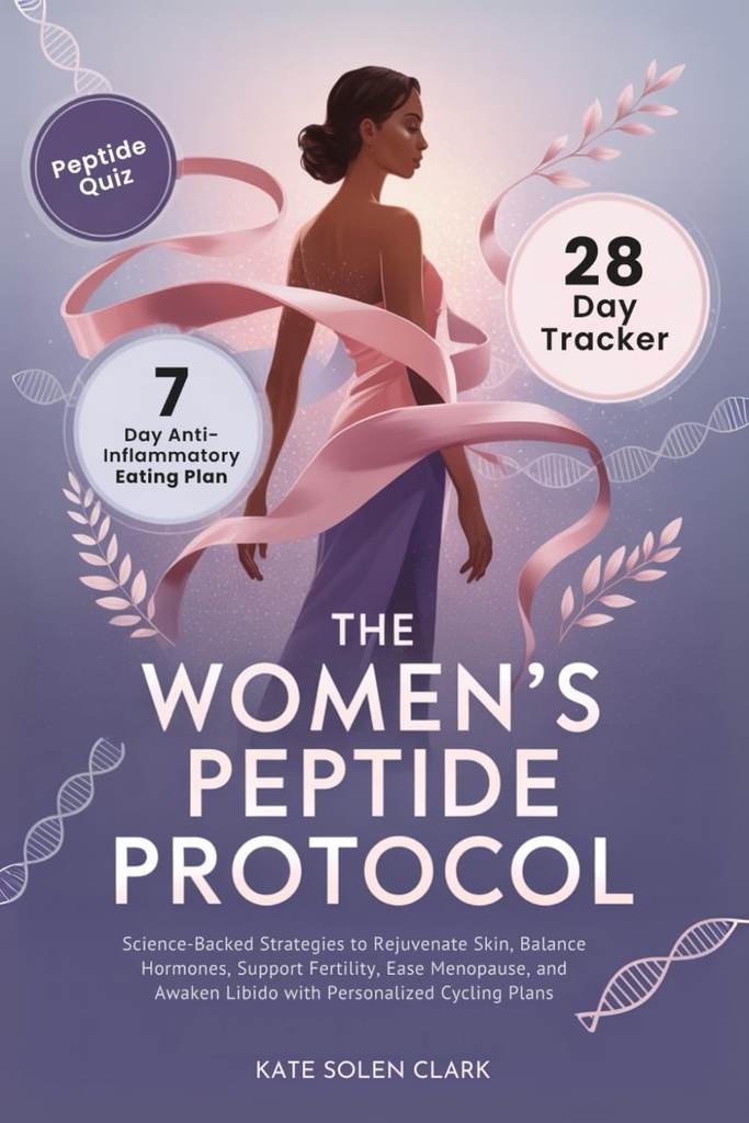 The Women’s Peptide Protocol: Science-Backed Strategies to Rejuvenate Skin, Balance Hormones, Support Fertility, Ease Menopause, and Awaken Libido ... Cycling Plans (The Vital Woman Protocols)