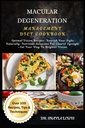 MACULAR DEGENERATION MANAGEMENT DIET COOKBOOK: Optimal Vision Recipes: Nourish Your Sight Naturally–Nutrition Solutions For Clearer Eyesight –Eat Your Way To Brighter Vision