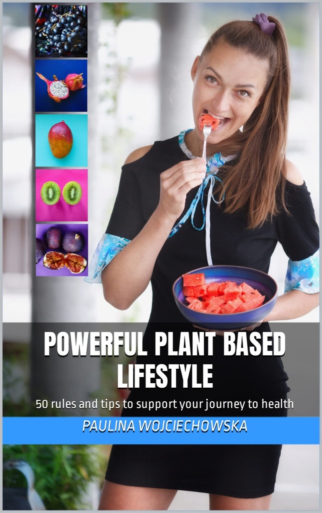 Powerful plant based lifestyle: 50 rules and tips to support your journey to health