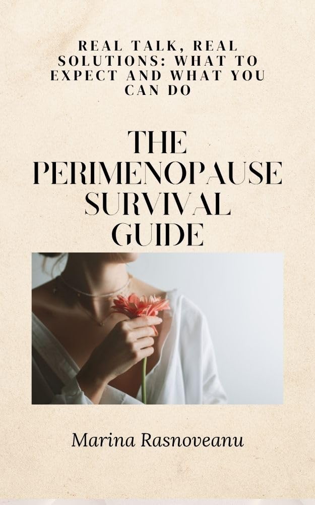 The Perimenopause Survival Guide: Real Talk, Real Solutions: What to Expect and What You Can Do