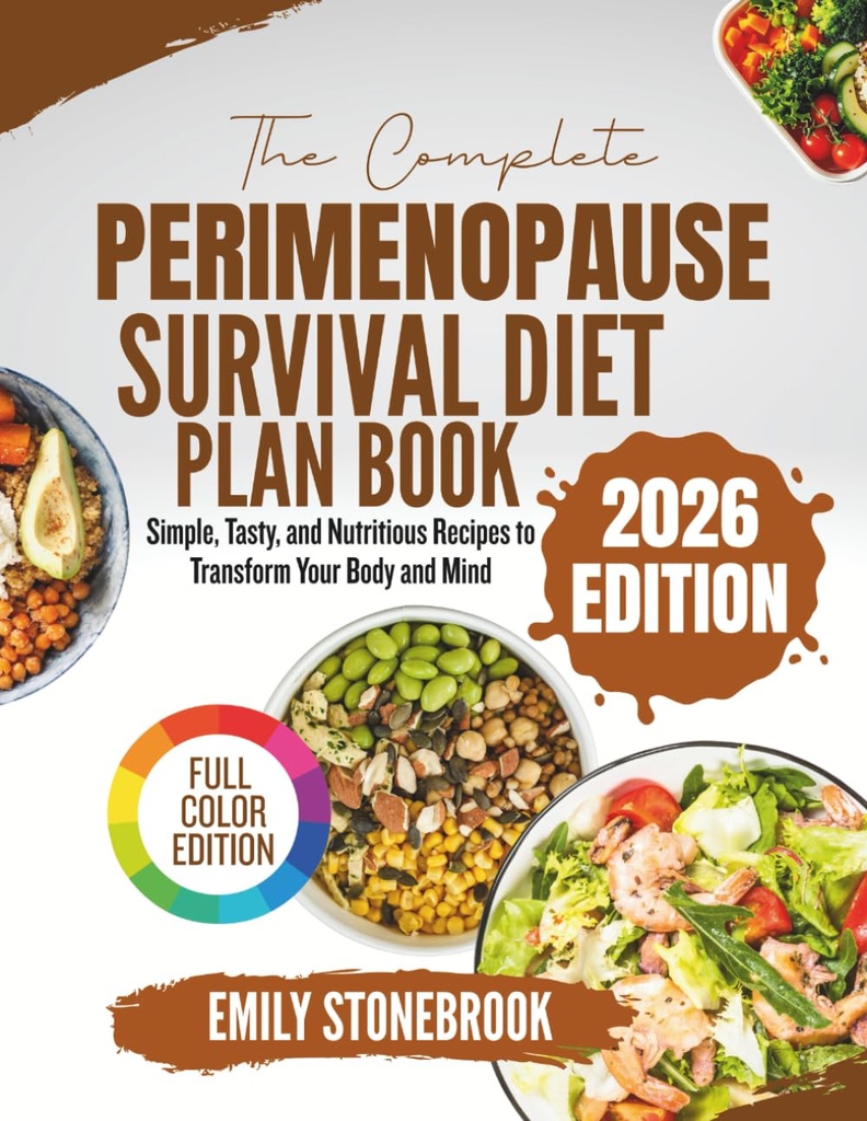 THE COMPLETE PERIMENOPAUSE SURVIVAL DIET PLAN BOOK: Simple, Tasty, and Nutritious Recipes to Transform Your Body and Mind