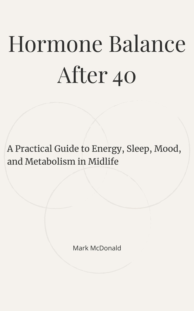 Hormone Balance After 40: A Practical Guide to Energy, Sleep, Mood, and Metabolism in Midlife