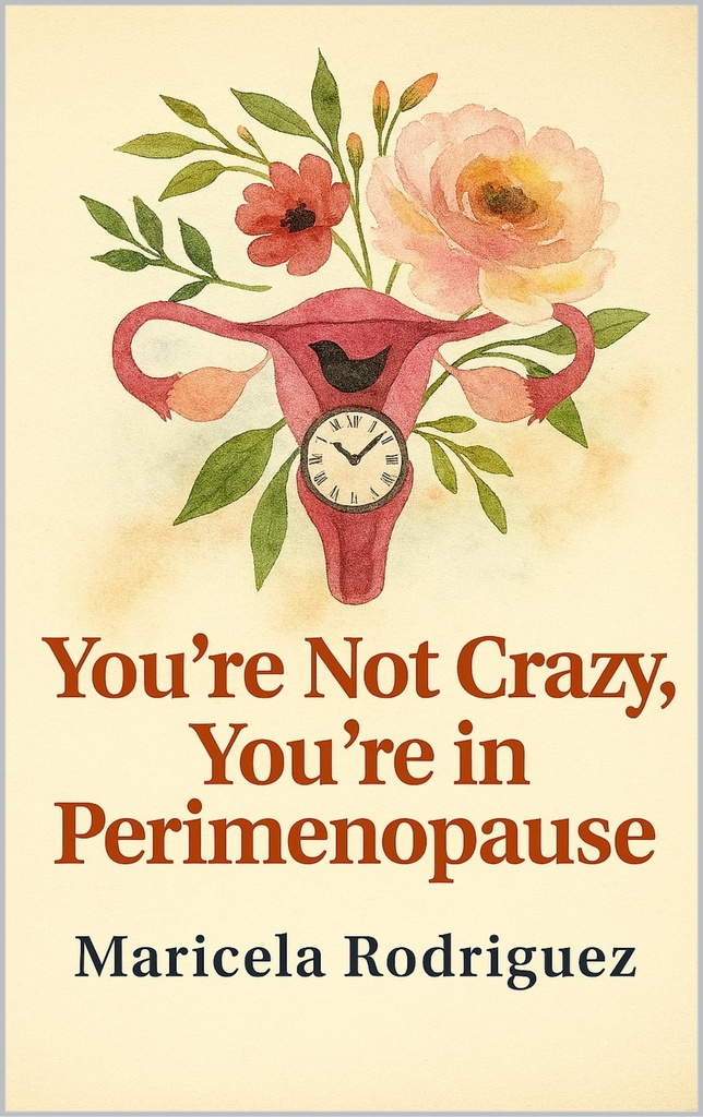 You’re Not Crazy, You’re in Perimenopause