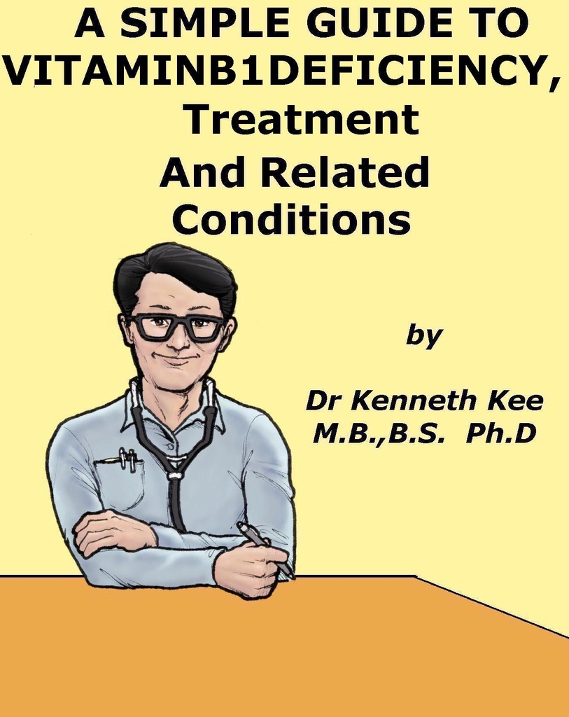 A Simple Guide to Vitamin B1 Deficiency, Treatment and Related Diseases (A Simple Guide to Medical Conditions)