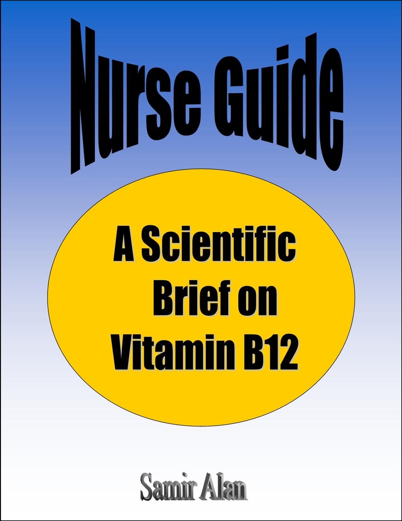 Nurse Guide: A Scientific Brief on Vitamin B 12 Book (Nurse Guide: A Scientific Brief On... 1)
