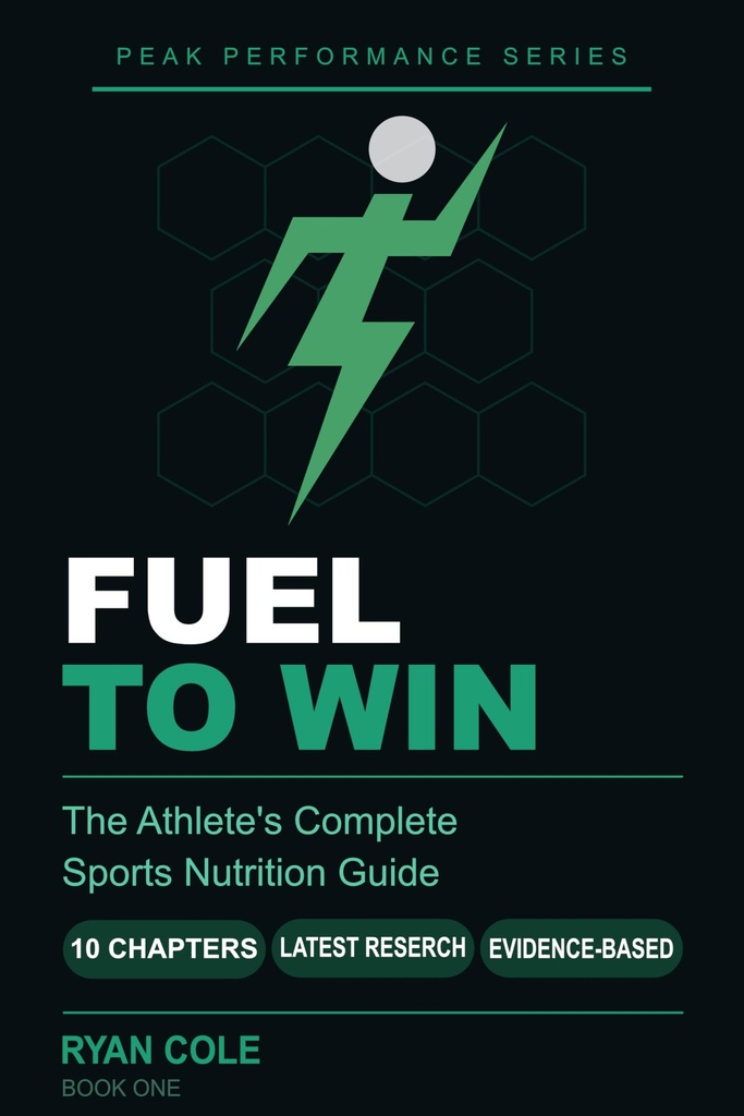 Fuel to Win: The Athlete's Complete Sports Nutrition Guide to Hydration, Macro-nutrients, Meal Timing, and Supplements for Peak Performance (The Peak Performance Series Book 1)