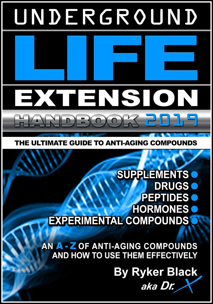 Underground Life Extension Handbook: An A - Z of Anti-Aging Compounds And How To Use Them Effectively: Supplements - Drugs - Peptides - Hormones - Experimental Compounds
