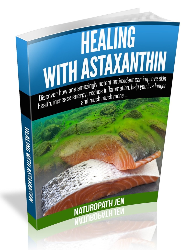 Healing With Astaxanthin: Discover how one amazingly potent antioxidant can improve skin health, increase energy, reduce inflammation, help you live longer ... much more... (Ask Naturopath Jen Book 4)