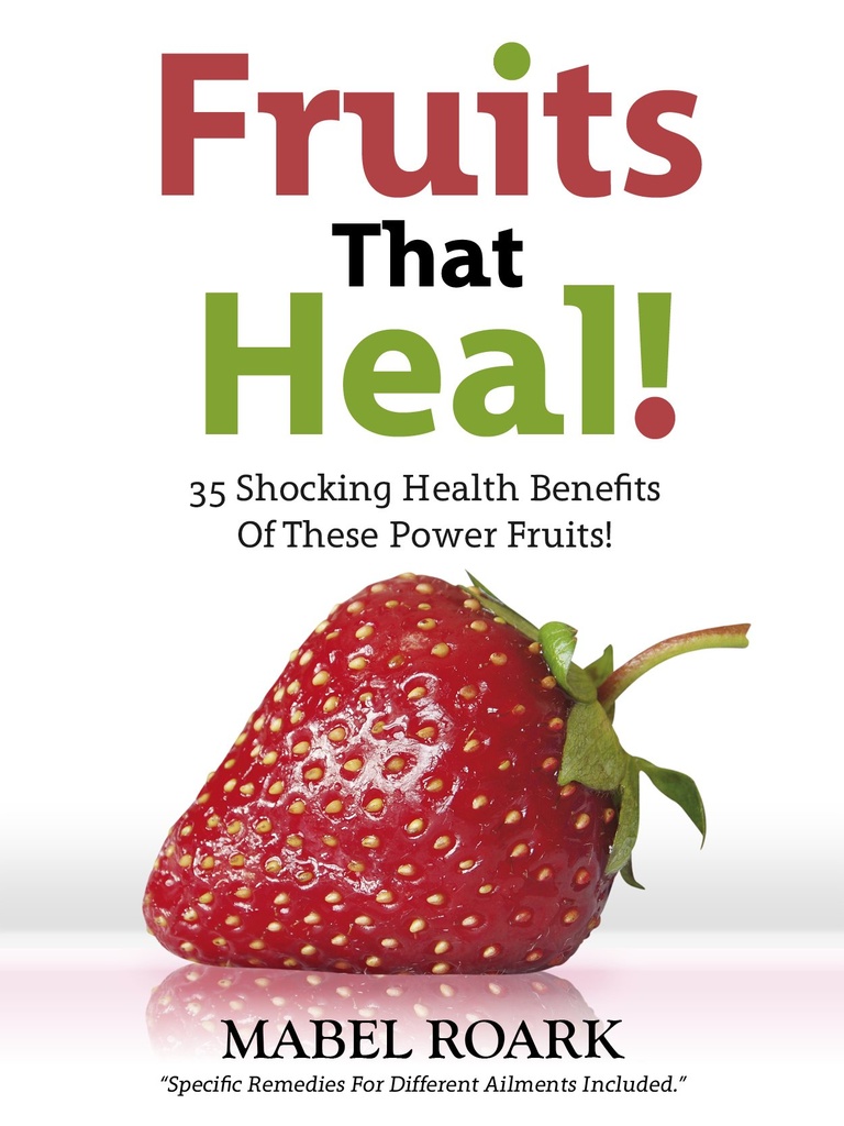 Fruits That Heal! 35 Shocking Health Benefits Of These Power Fruits! Specific Remedies For Different Ailments Included.