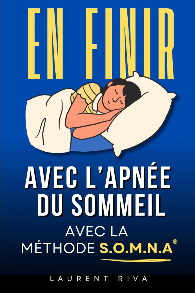 En Finir avec l'Apnée du Sommeil: La méthode SOMNA® pour mieux respirer et éliminer l’apnée du sommeil | Livre Trouble du Sommeil pour Sommeil ... du Sommeil et Ronflements (French Edition)