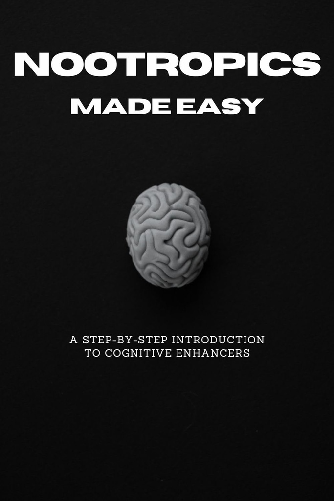 Nootropics Made Easy: A Step-by-Step Introduction to Cognitive Enhancers