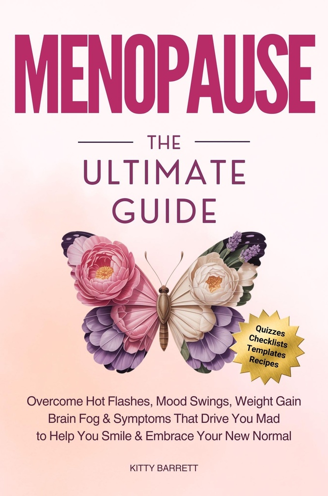 MENOPAUSE The Ultimate Guide: Overcome Hot Flashes, Mood Swings, Weight Gain, Brain Fog & Symptoms That Drive You Mad, to Help You Smile & Embrace Your New Normal (Women's Wellness Series)