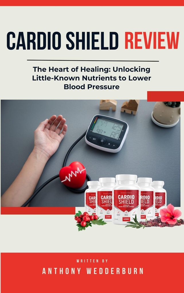 Cardio Shield Reviews: The Heart of Healing: Unlocking Little-Known Nutrients to Lower Blood Pressure