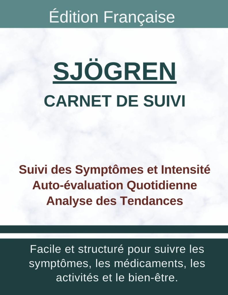 Carnet de Suivi Sjögren Gougerot: Tracker Quotidien Sécheresse Oculaire et Buccale, Intensité, Déclencheurs, Soulagement et Évolution