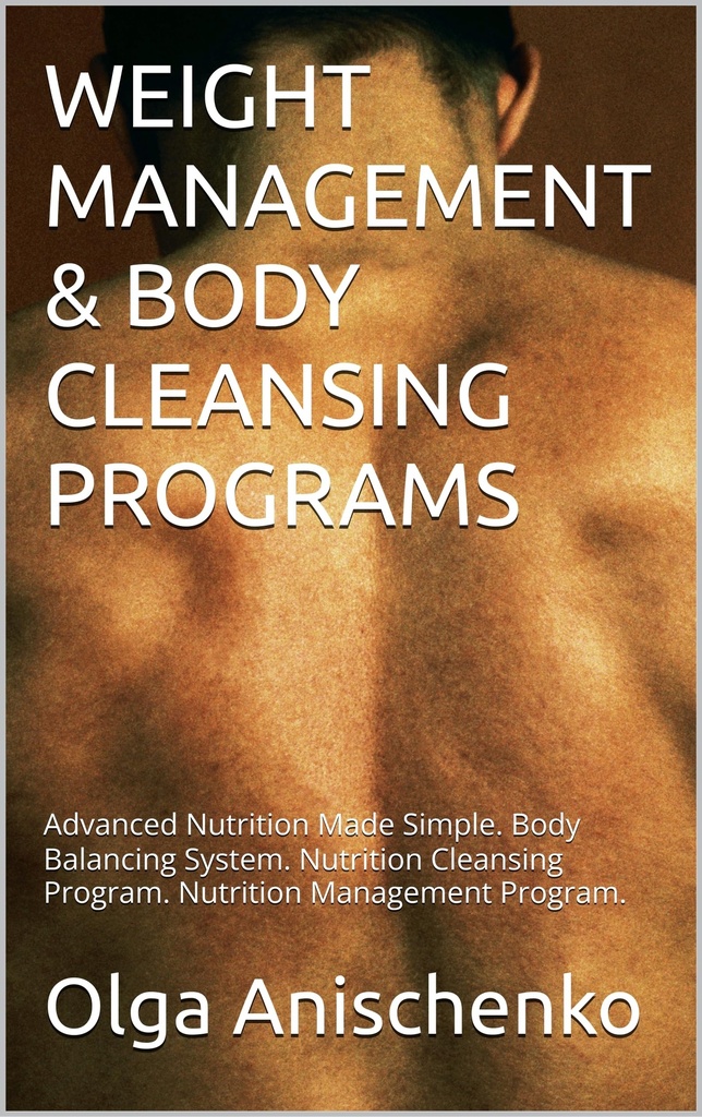 WEIGHT MANAGEMENT & BODY CLEANSING PROGRAMS: Advanced Nutrition Made Simple. Body Balancing System. Nutrition Cleansing Program. Nutrition Management Program.
