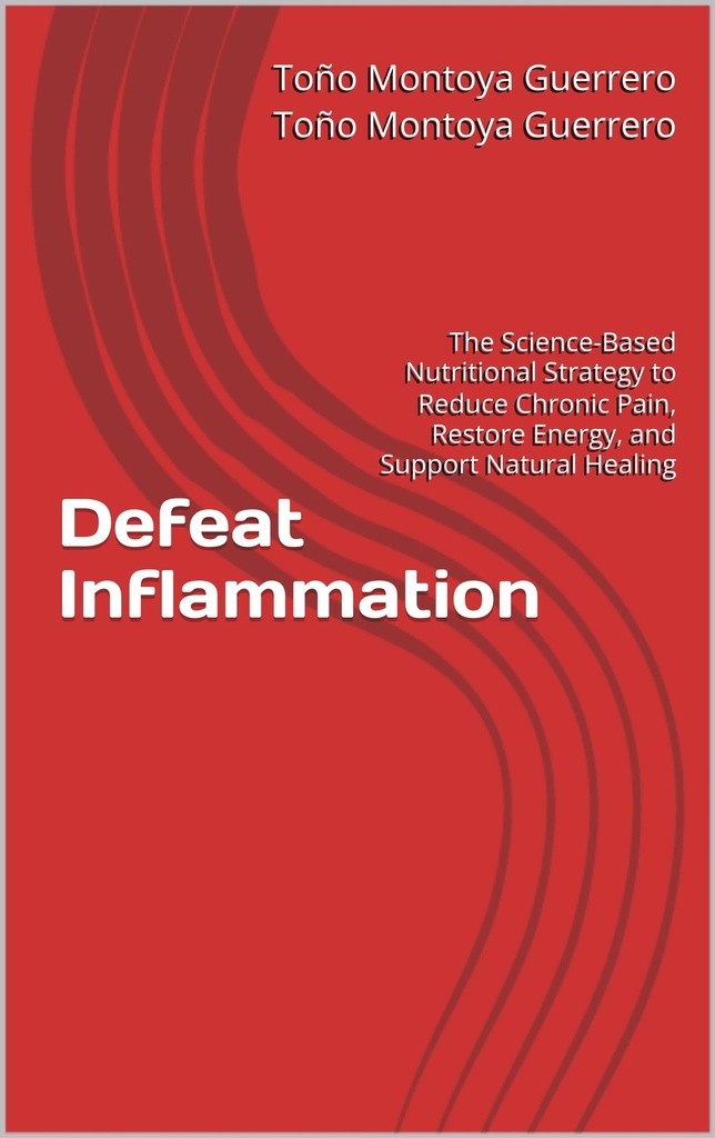 Defeat Inflammation: The Science-Based Nutritional Strategy to Reduce Chronic Pain, Restore Energy, and Support Natural Healing