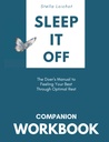 COMPANION WORKBOOK for Sleep It Off: The Doer’s Manual to Feeling Your Best Through Optimal Rest
