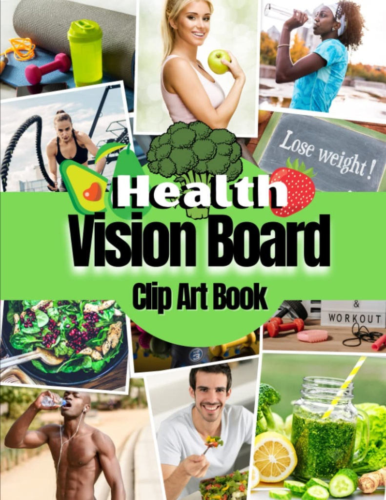 Health Vision Board Clip Art Book: Εικόνες, εισαγωγικά και λέξεις για την υγεία, την καταλληλότητα, την ευεξία, την ψυχική υγεία, την απώλεια βάρους και πολλά άλλα τόσο για τις γυναίκες και τους άνδρες.