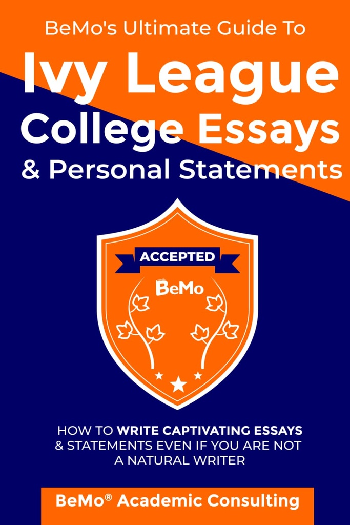 BeMo's Ultimate Guide to Ivy League College Δοκιμές & Προσωπικές Δηλώσεις: Πώς να γράψετε αιχμαλωτίζοντας Δοκίμια και Δηλώσεις Ακόμα κι αν δεν είστε φυσικός συγγραφέας