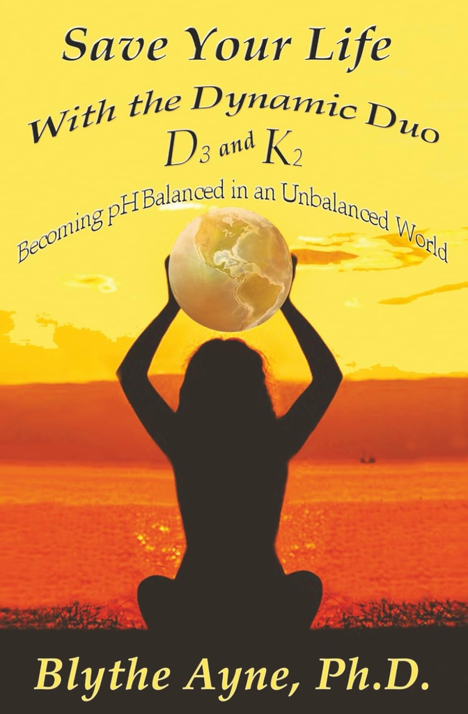 Save Your Life with the Dynamic Duo – D3 and K2: Becoming pH Ισορροπημένο σε έναν Ανισορροπημένο Κόσμο (Πώς να Σώσετε τη Ζωή Σας)