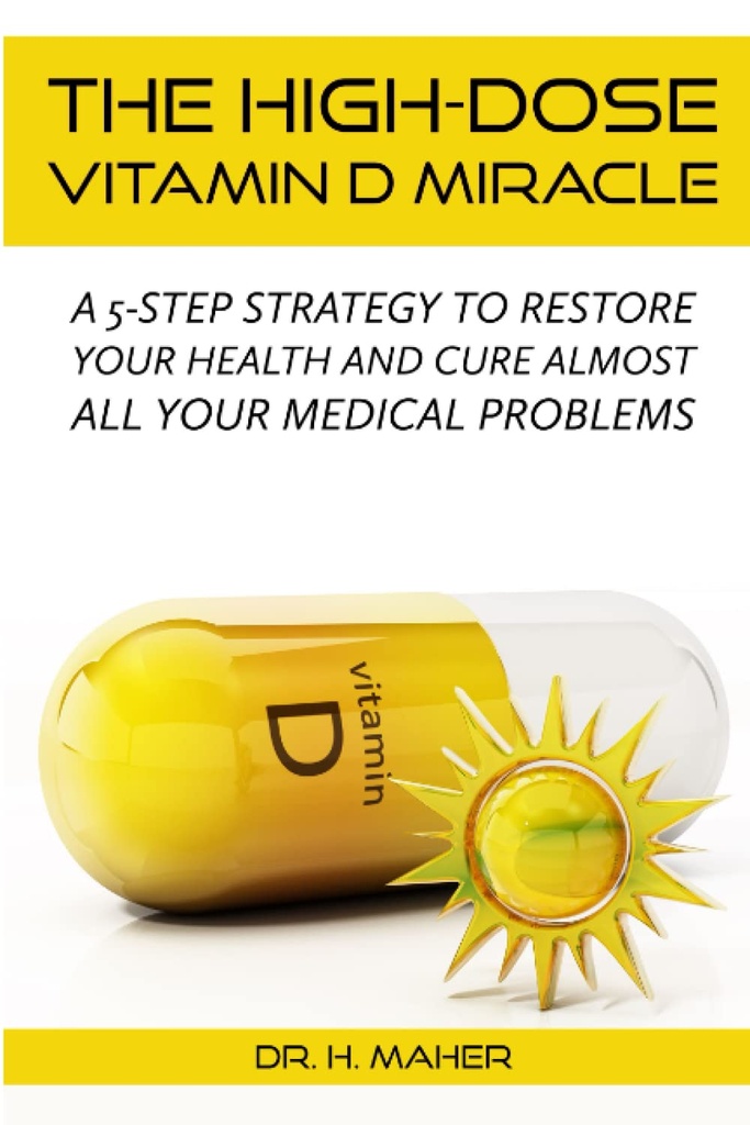 The High-Dose Vitamin D Miracle: Μια στρατηγική 5 βημάτων για την αποκατάσταση της υγείας και της θεραπείας σας Σχεδόν όλα τα ιατρικά σας προβλήματα