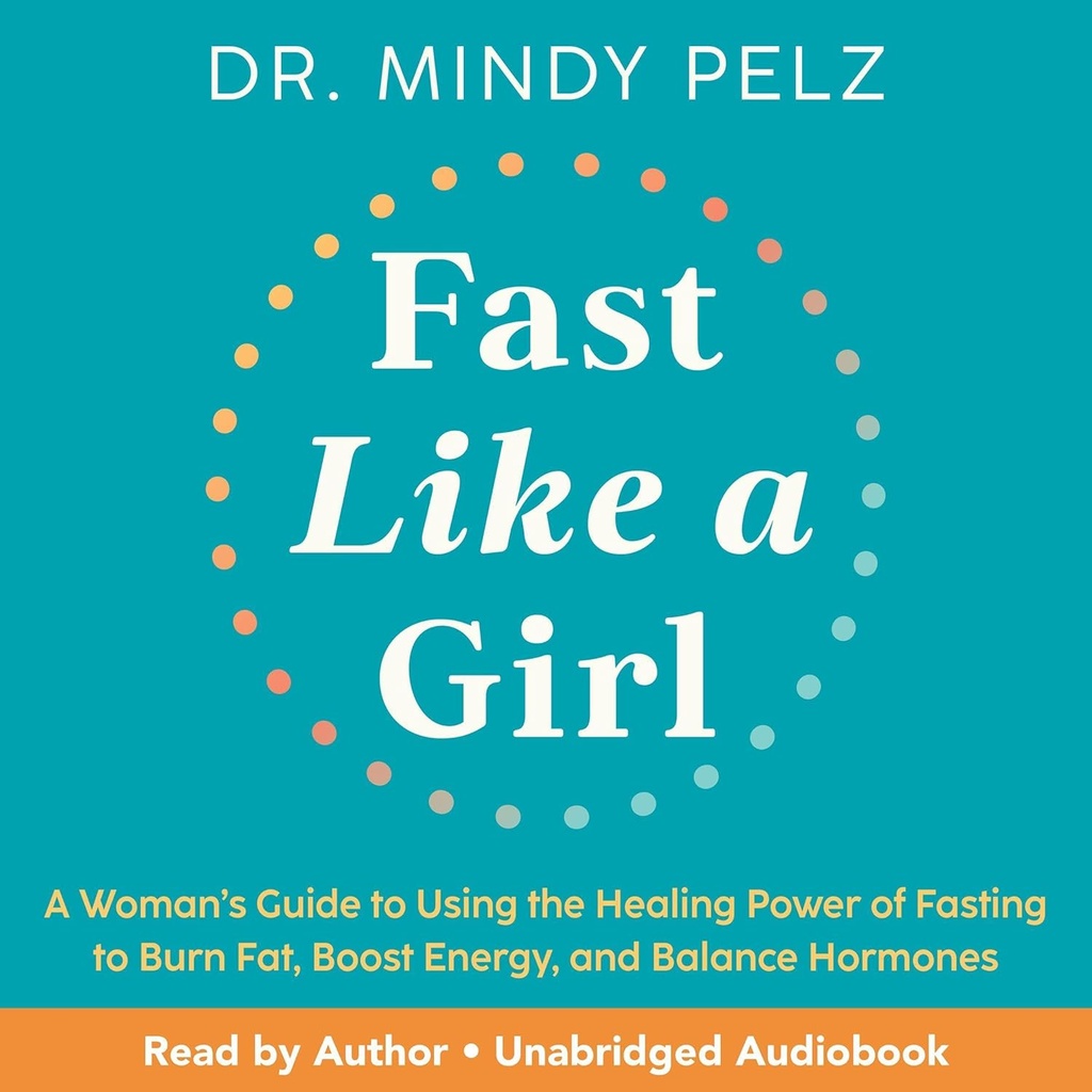 Fast Like a Girl: Οδηγός μιας γυναίκας για τη χρήση της θεραπευτικής δύναμης της νηστείας να κάψει λίπος, ενίσχυση της ενέργειας, και ορμονές ισορροπίας