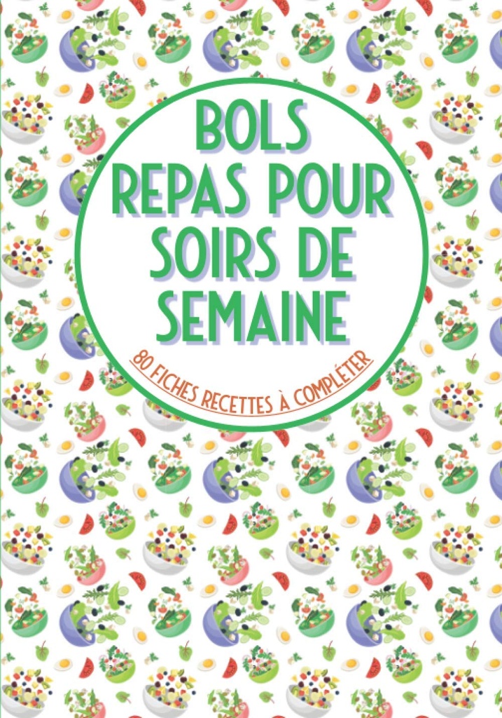 Bols repas pour soirs de semaine 80 fiches recettes à compléter: Livre de cuisine à emplir⎪buddha μπολ σκούντημα μπολ κέικ μπολ et pour vos recettes préférées en bol⎪grande format (Γαλλική Έκδοση)