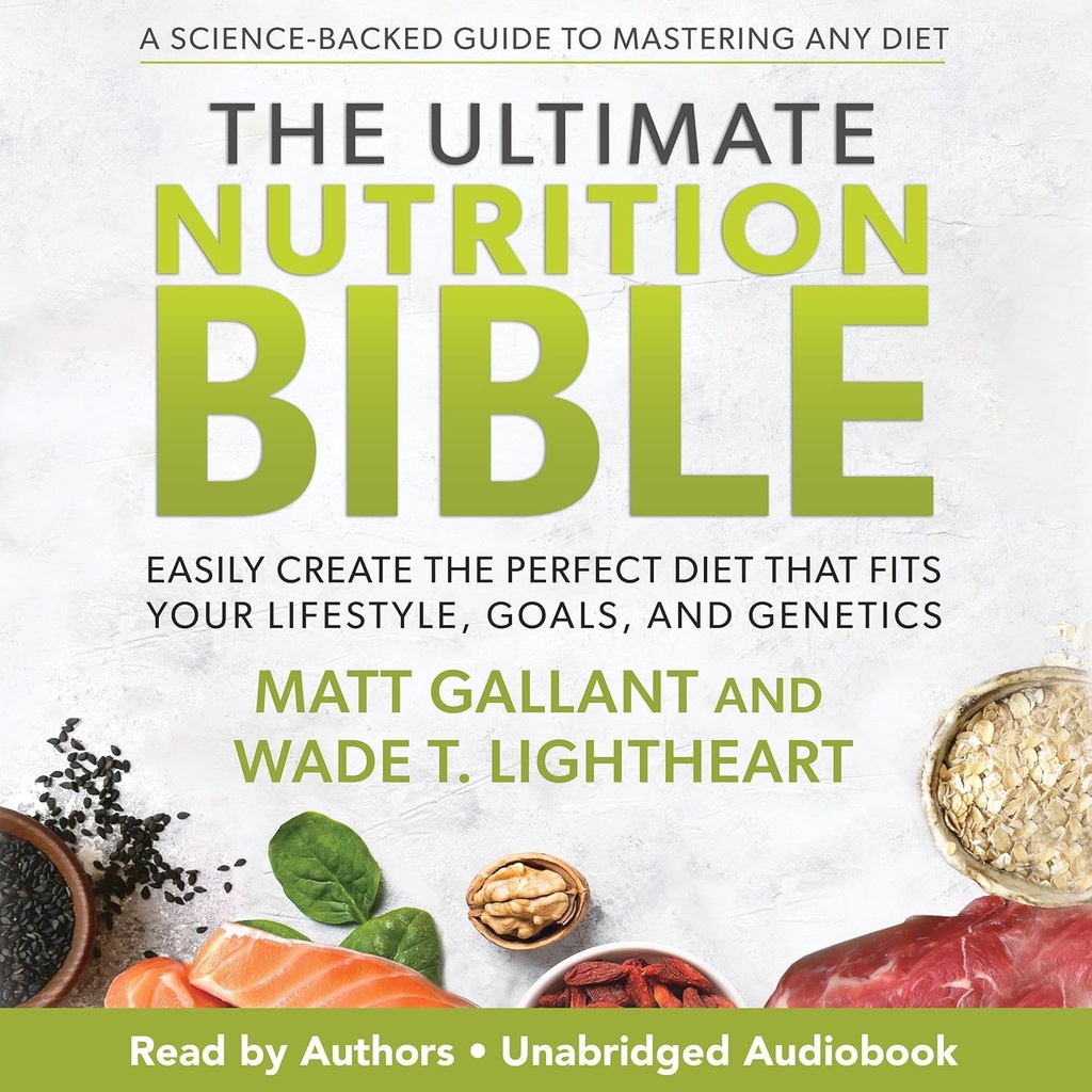 The Ultimate Nutrition Bible: Δημιουργήστε εύκολα την τέλεια διατροφή που ταιριάζει στον τρόπο ζωής σας, τους στόχους σας και τη γενετική