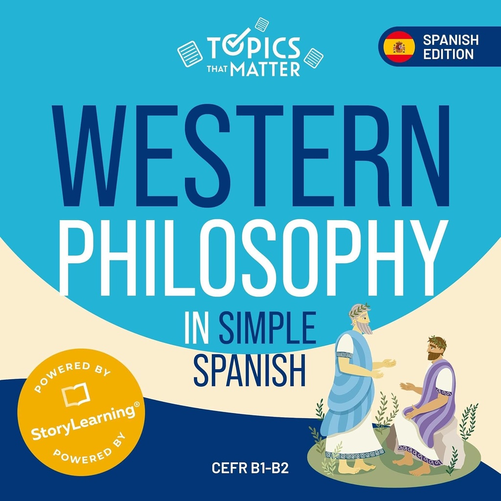 Western Philosophy in Simple Spanish: Learn Spanish the Fun Way with Topics that Matter