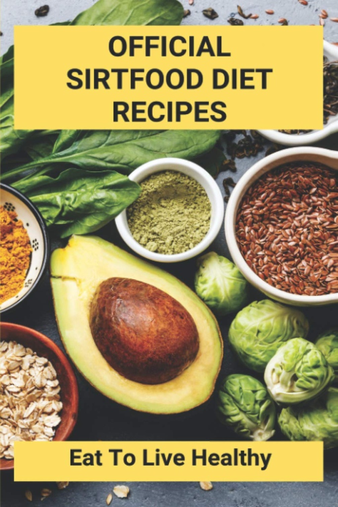 Επίσημη Sirtfood Diet Συνταγές: Τρώτε για να ζήσουν υγιεινά: Sirtfood Diet Plan