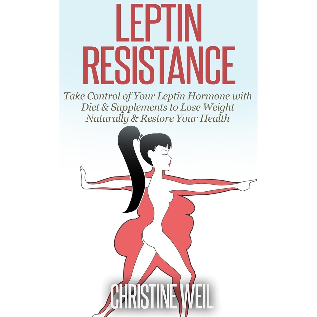 Leptin αντίσταση: Πάρτε τον έλεγχο της ορμόνης Leptin σας με τη διατροφή & Συμπληρώματα για να χάσετε το βάρος Φυσικά & Αποκαταστήστε την υγεία σας