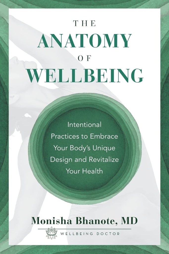 The Anatomy of Wellbeing: Προαιρετικές πρακτικές για να αγκαλιάσετε το μοναδικό σχεδιασμό του σώματος σας και να αναβιώσετε την υγεία σας