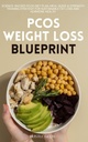 PCOS Weight Loss Blueprint: A 30-Day Hormone Balancing Diet & Exercise Plan to Reverse Insulin Resistance, Burn Belly Fat, Control Cravings, and Improve Metabolism Naturally