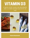 Vitamin D3: A Quick Start Guide for Beginners, With a 5-Step Action Plan With an FAQ