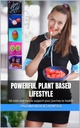 Powerful plant based lifestyle: 50 rules and tips to support your journey to health