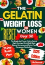 The Gelatin Weight Loss Reset for Women Over 50: The Simple And Proven Trick to Control Night Cravings, Shrink Belly Bloat, Balance Hormones, and Revive Your Menopause Metabolism.