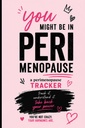 You Might Be in Perimenopause...: A Perimenopause Tracker