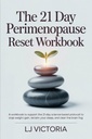 The 21 Day Perimenopause Reset Workbook: A Workbook to Support the 21-Day Science-Based Protocol to Stop Weight Gain, Reclaim Your Sleep, and Clear ... Women Aged 40-55 (The Midlife Reset Series)