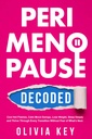 PeriMenopause Decoded: Cool Hot Flashes, Calm Mood Swings, Lose Weight, Sleep Deeply and Thrive Through Every Transition Without Fear of What’s Next
