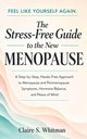 The Stress-Free Guide to the New Menopause: A Step-by-Step, Hassle-Free Approach to Menopause and Perimenopause Symptoms, Hormone Balance, and Peace of Mind