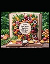 The Healing Power of Food Synergy: A Comprehensive Guide to Nutrient Pairings, Medicinal Foods, and Global Wisdom